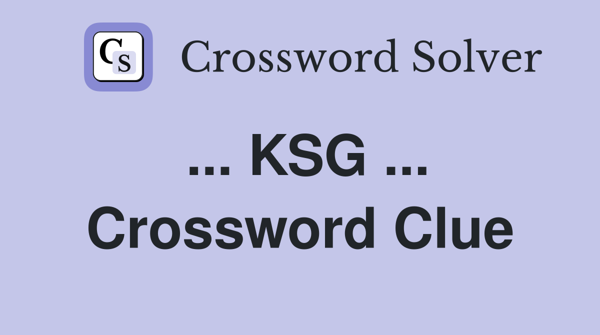 ... KSG ... Crossword Clue