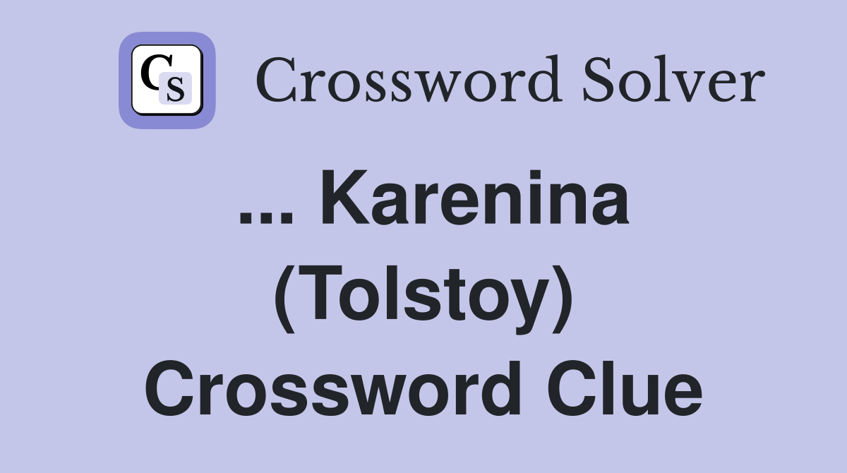 ... Karenina (Tolstoy) Crossword Clue