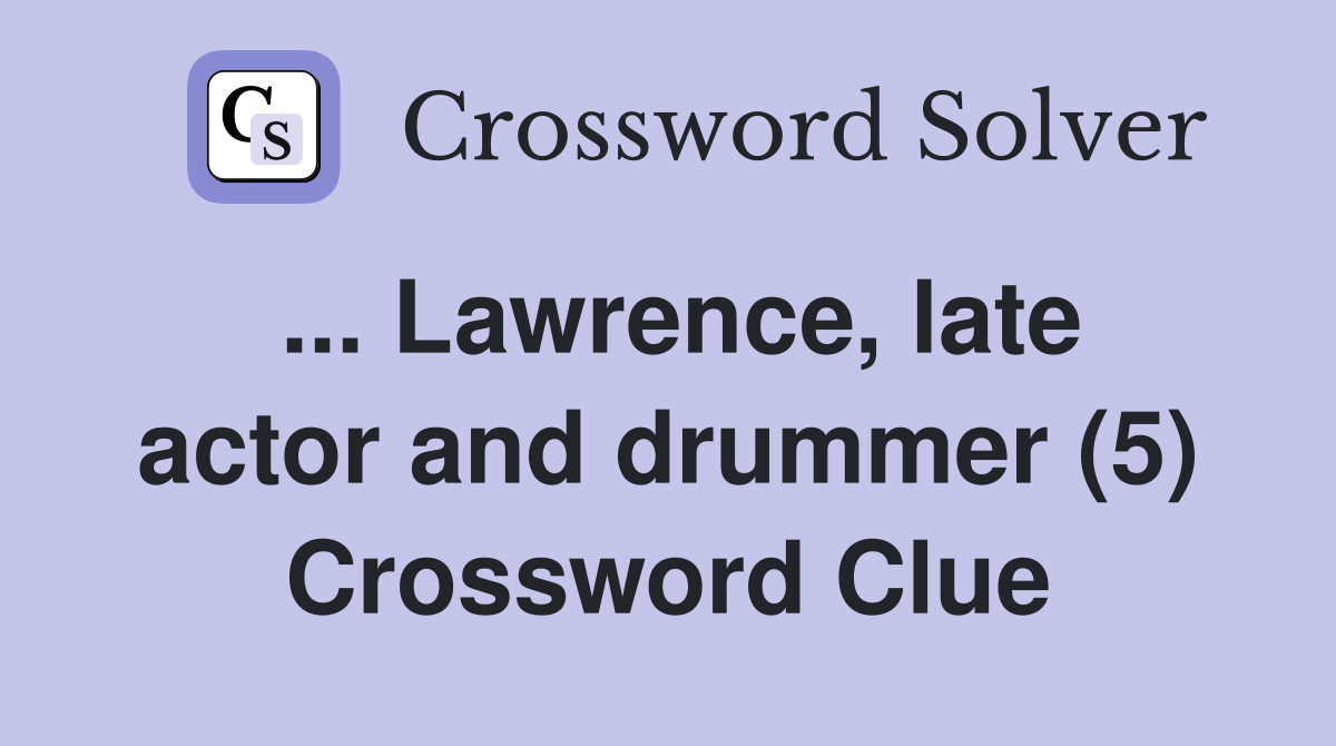 ... Lawrence, late actor and drummer (5) Crossword Clue
