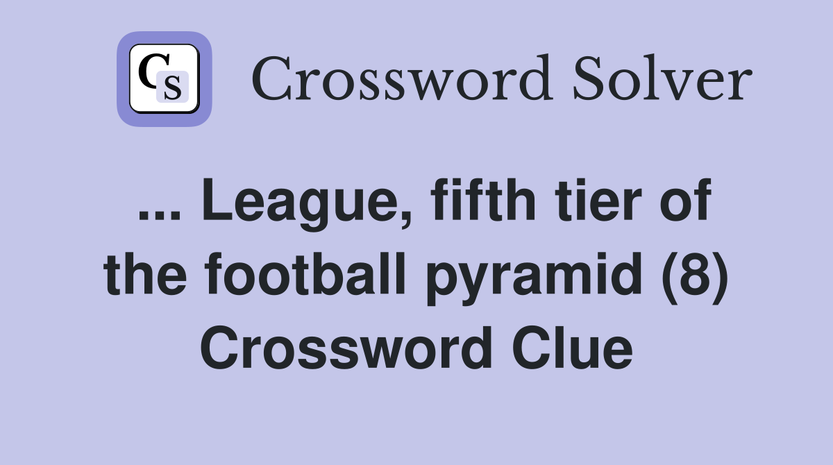 ... League, fifth tier of the football pyramid (8) Crossword Clue