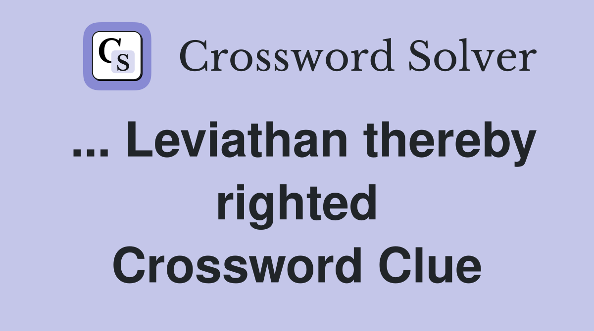 ... Leviathan thereby righted Crossword Clue