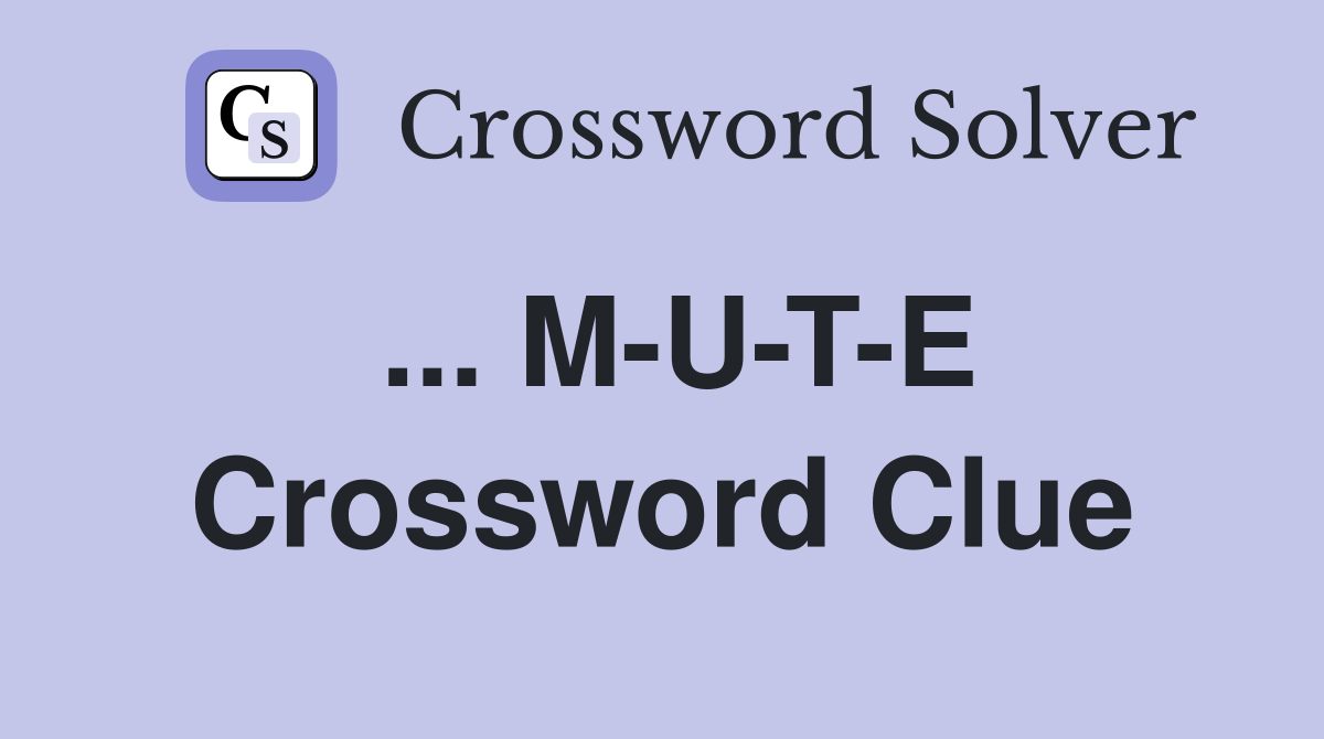 ... M-U-T-E Crossword Clue
