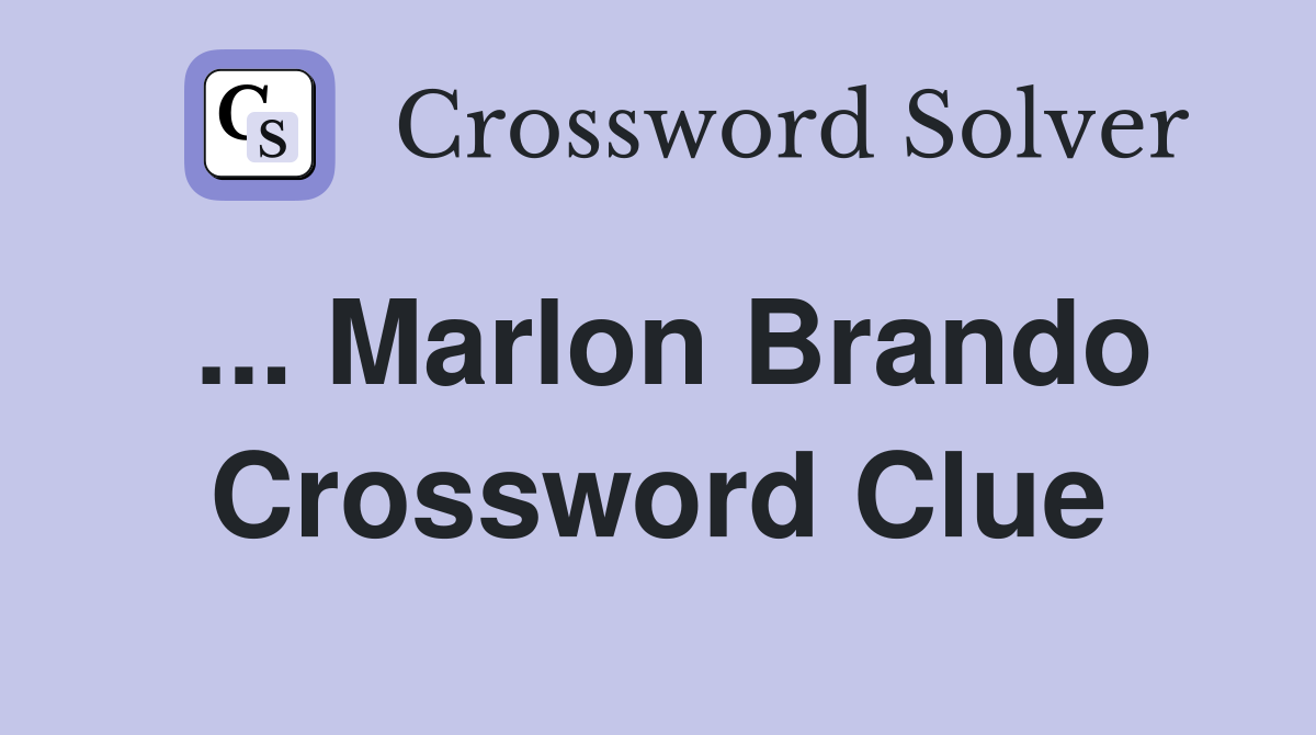 ... Marlon Brando Crossword Clue