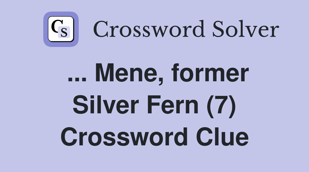 ... Mene, former Silver Fern (7) Crossword Clue