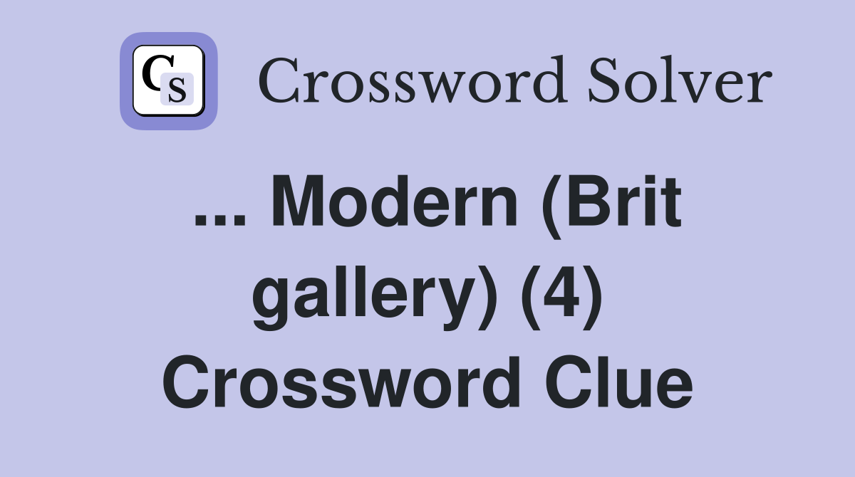 ... Modern (Brit gallery) (4) Crossword Clue