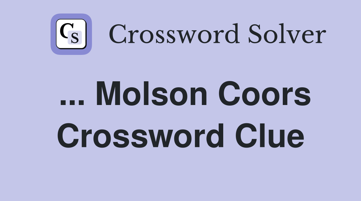 ... Molson Coors Crossword Clue