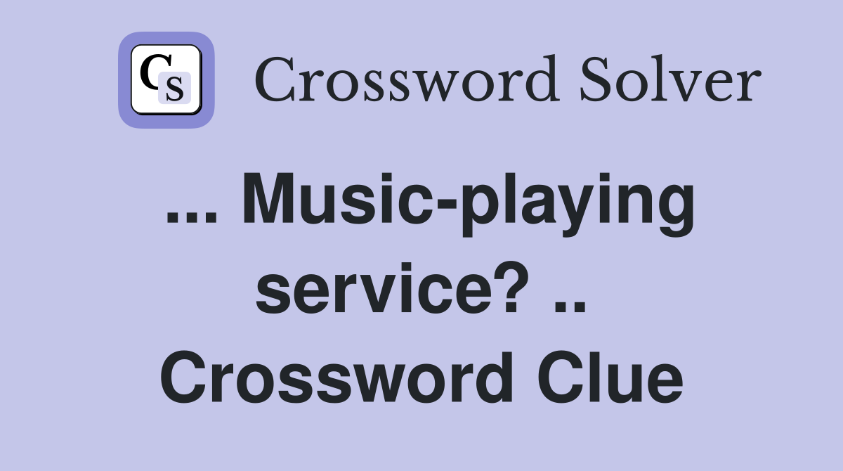 ... Music-playing service? .. Crossword Clue