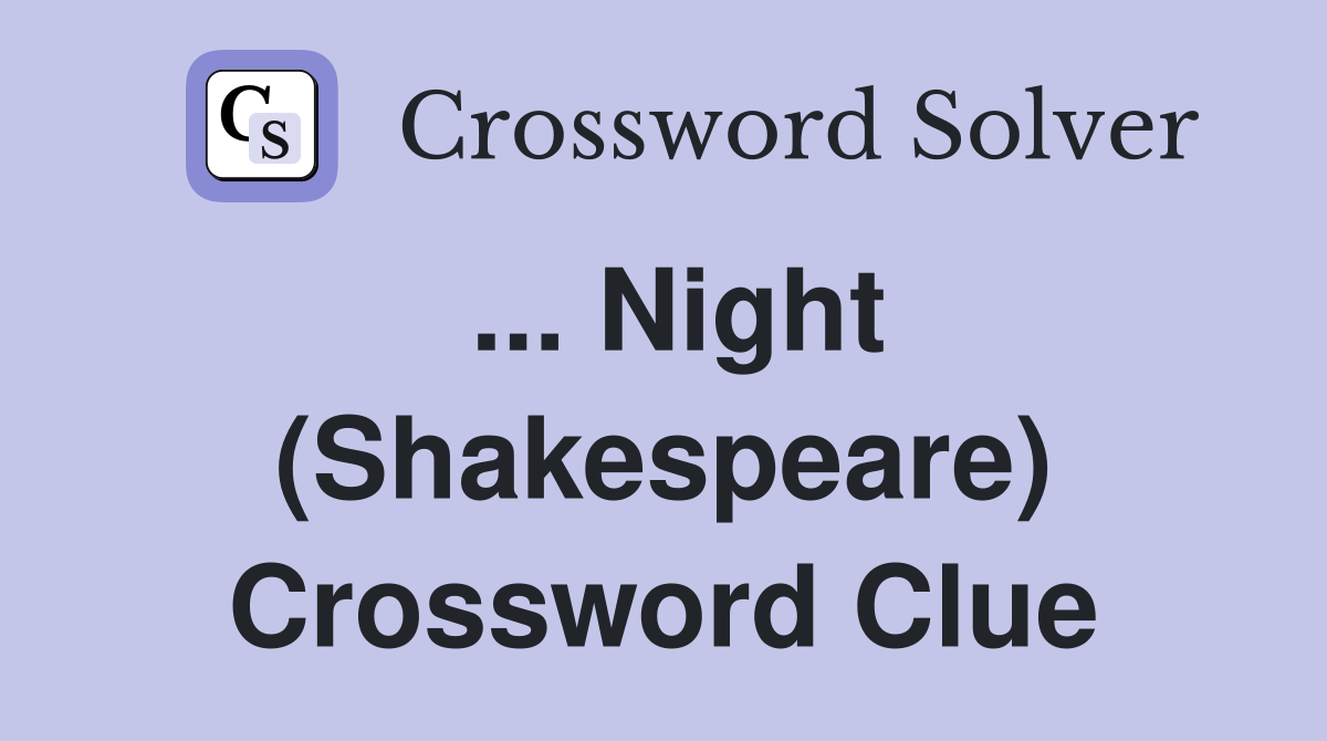 ... Night (Shakespeare) Crossword Clue