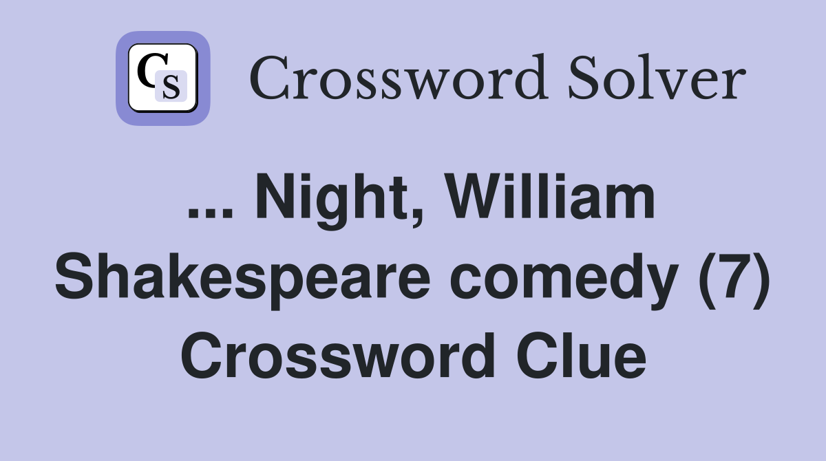 ... Night, William Shakespeare comedy (7) Crossword Clue