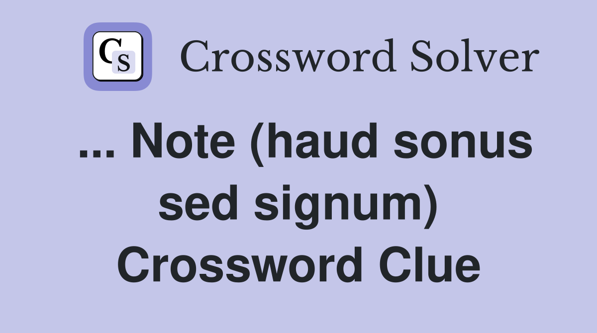 ... Note (haud sonus sed signum) Crossword Clue