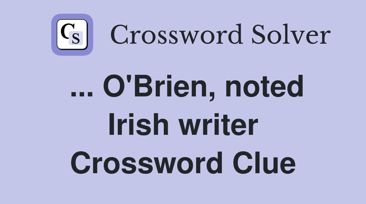 ... O'Brien, noted Irish writer Crossword Clue