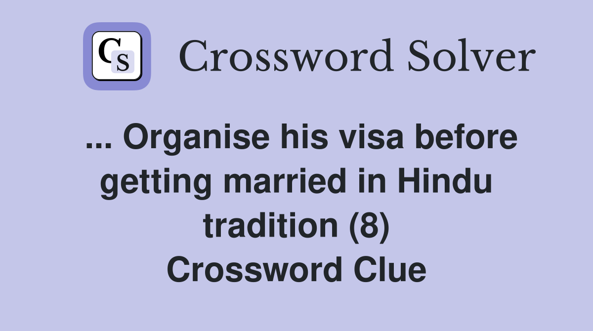 ... Organise his visa before getting married in Hindu tradition (8) Crossword Clue