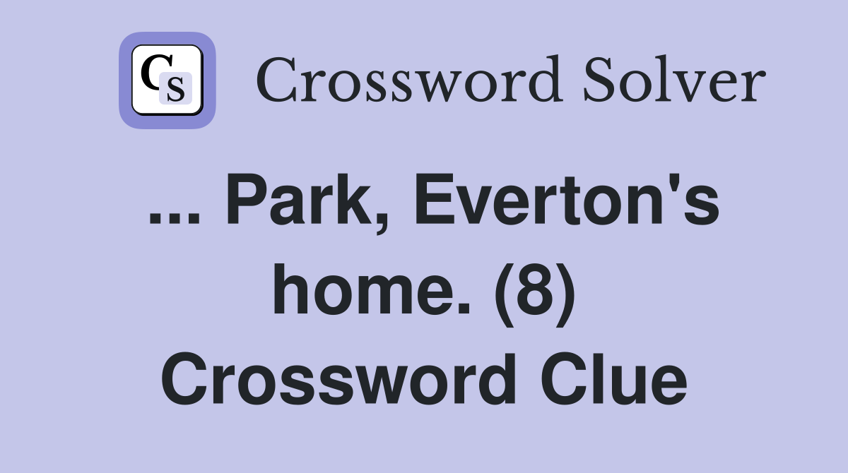 ... Park, Everton's home. (8) Crossword Clue