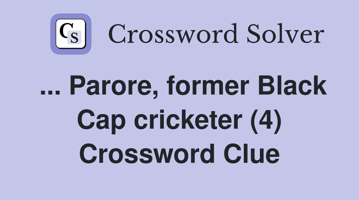... Parore, former Black Cap cricketer (4) Crossword Clue