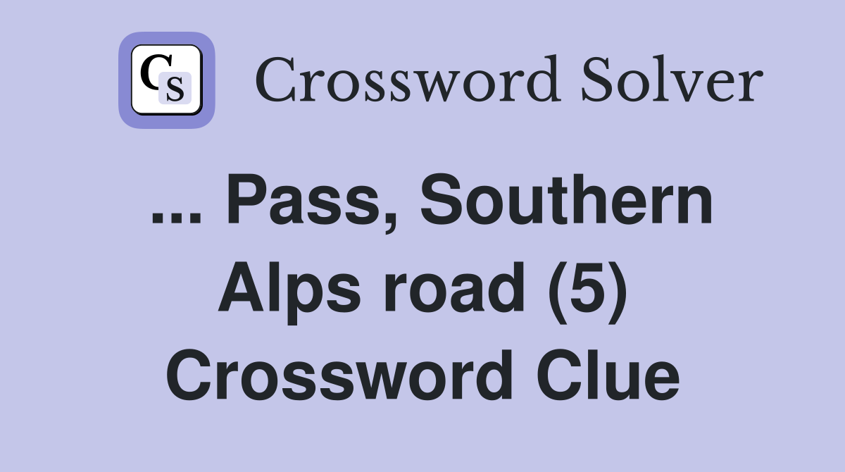 ... Pass, Southern Alps road (5) Crossword Clue