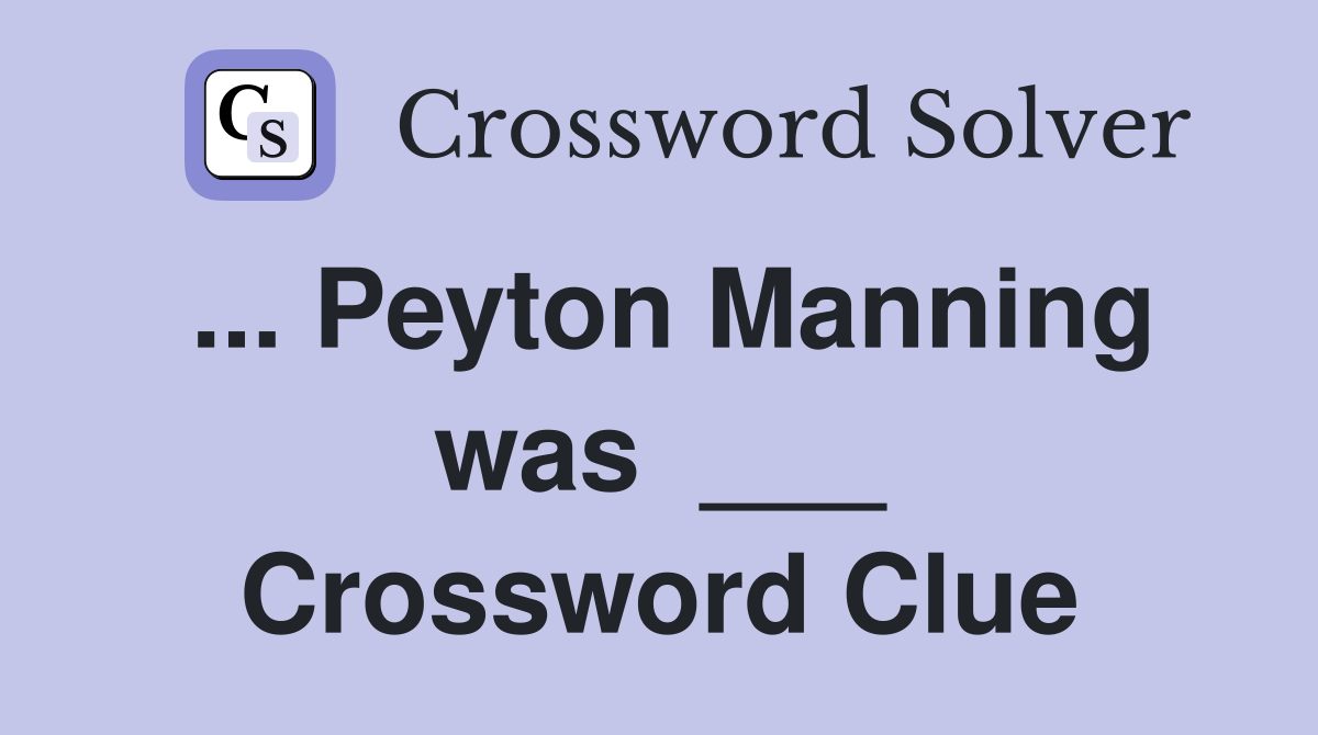 ... Peyton Manning was  ___ Crossword Clue