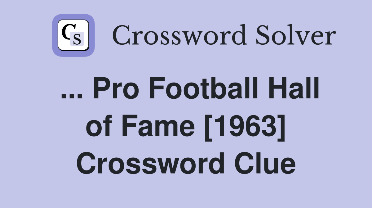 ... Pro Football Hall of Fame [1963] Crossword Clue