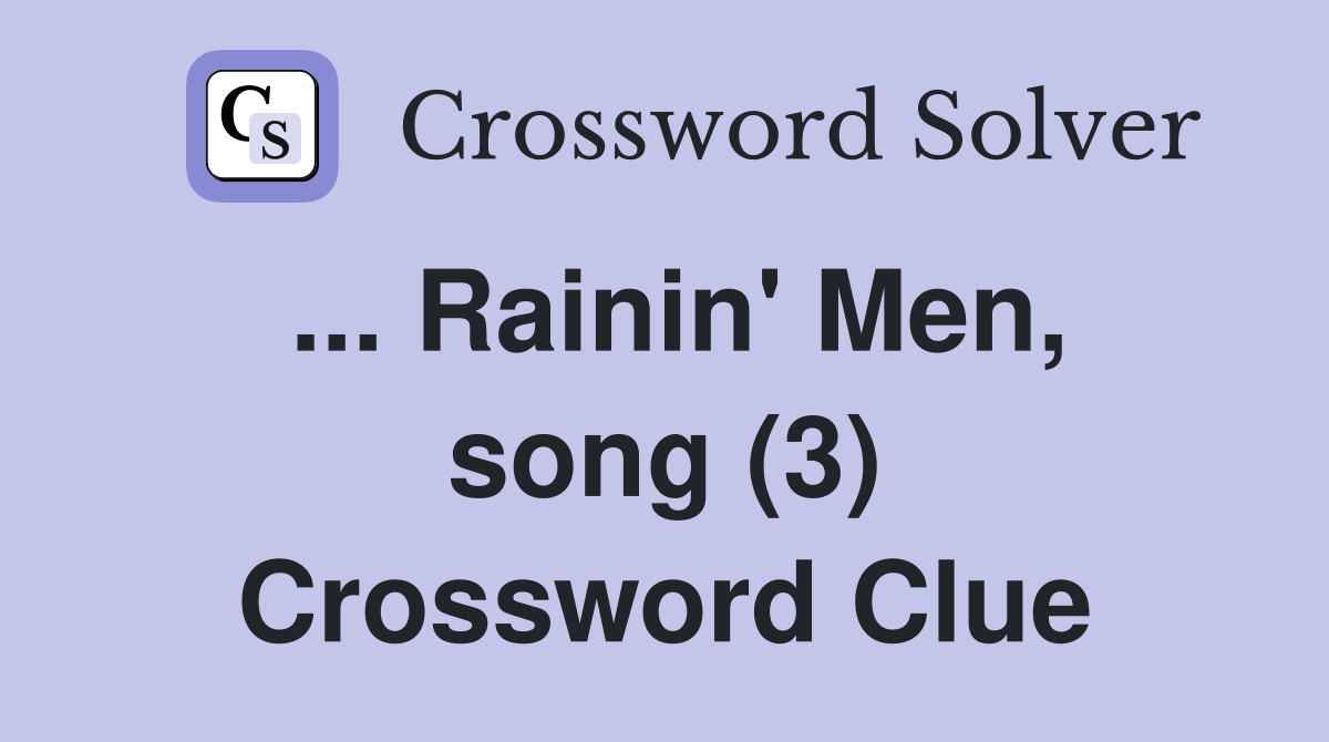 ... Rainin' Men, song (3) Crossword Clue