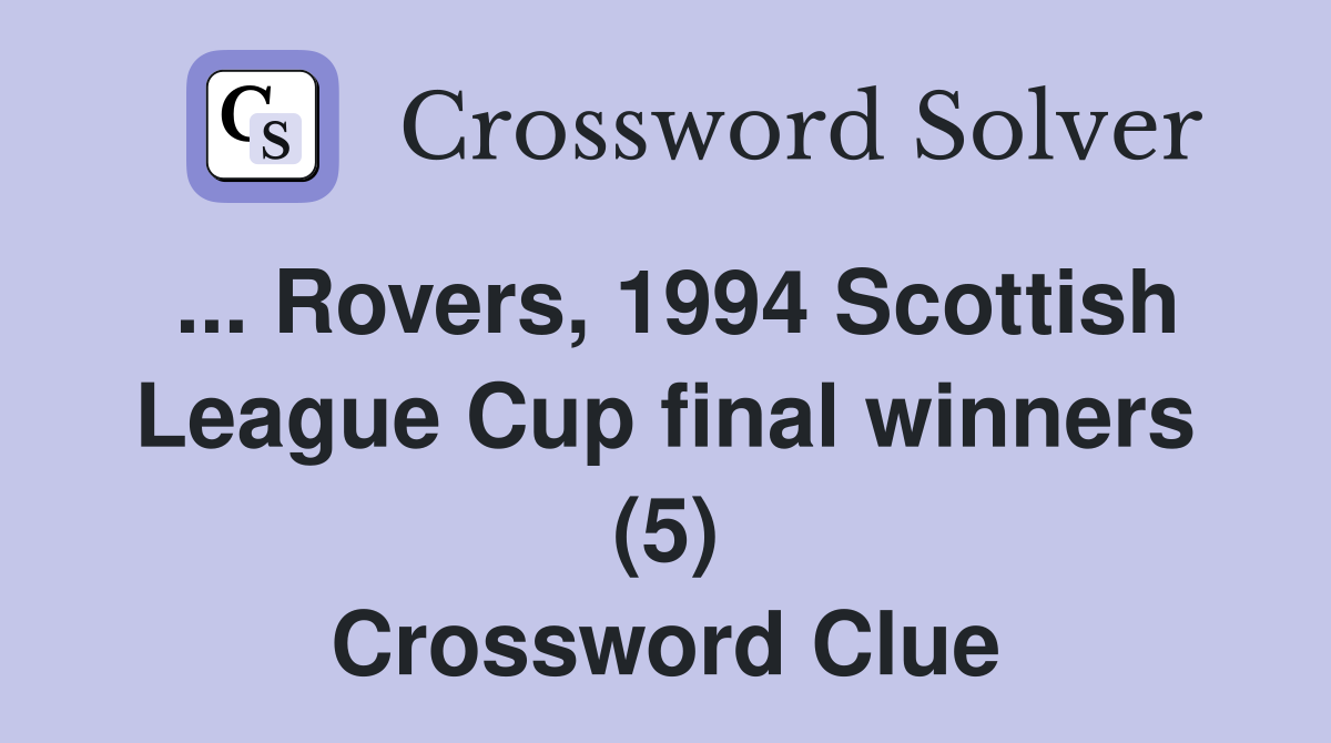 ... Rovers, 1994 Scottish League Cup final winners (5) Crossword Clue