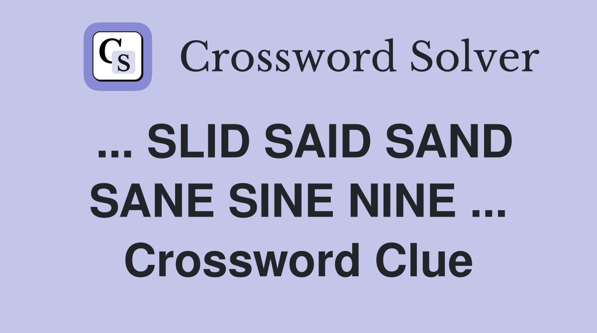... SLID SAID SAND SANE SINE NINE ... Crossword Clue