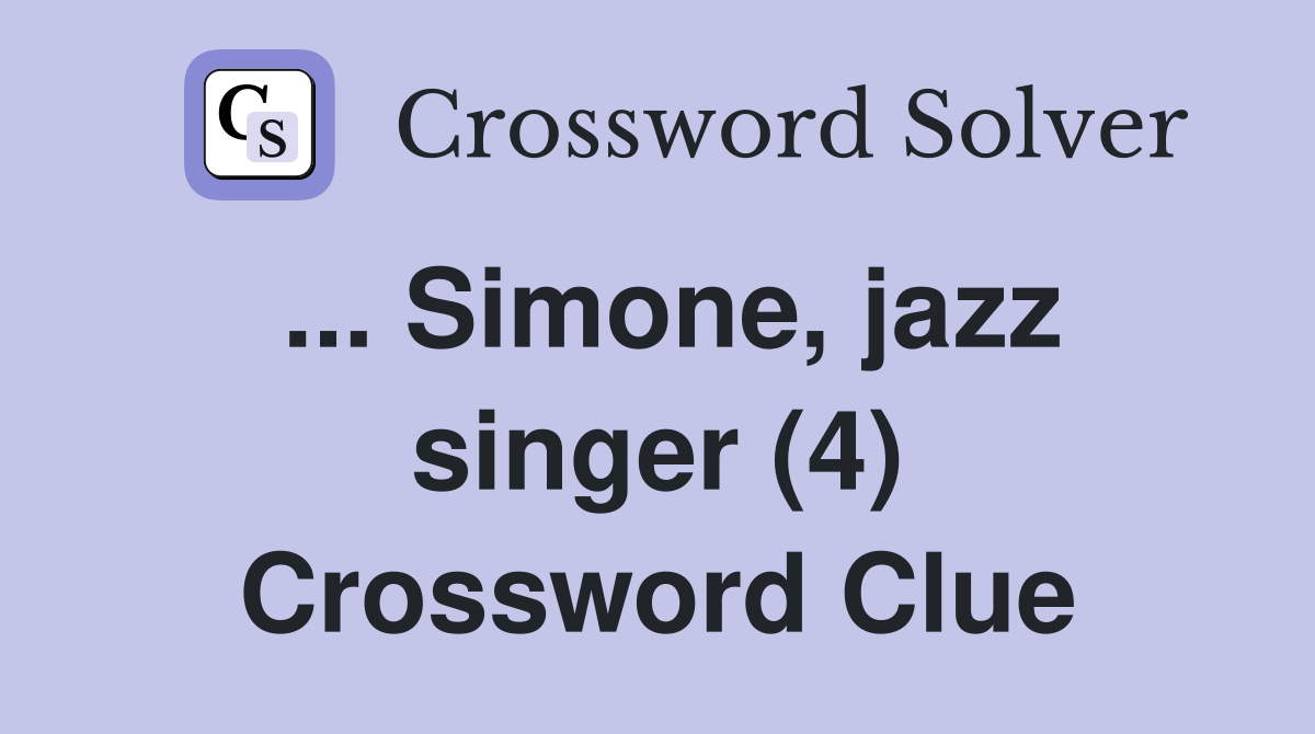 ... Simone, jazz singer (4) Crossword Clue
