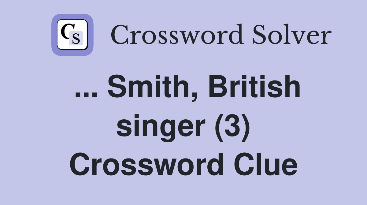 ... Smith, British singer (3) Crossword Clue
