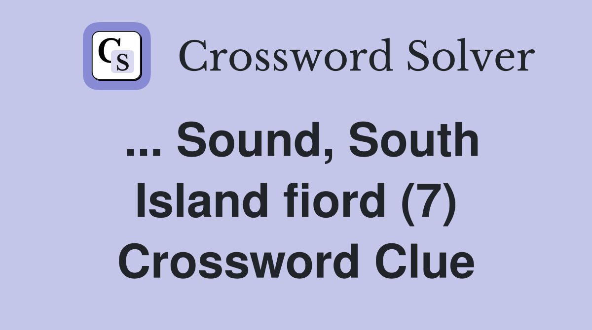 ... Sound, South Island fiord (7) Crossword Clue