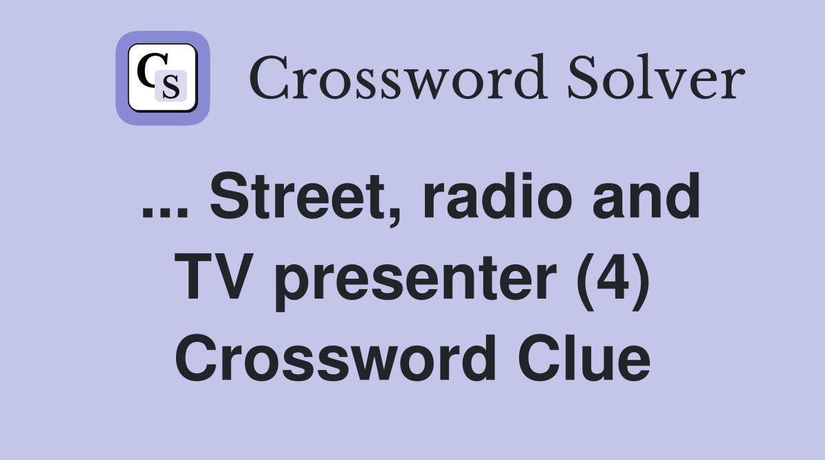 ... Street, radio and TV presenter (4) Crossword Clue