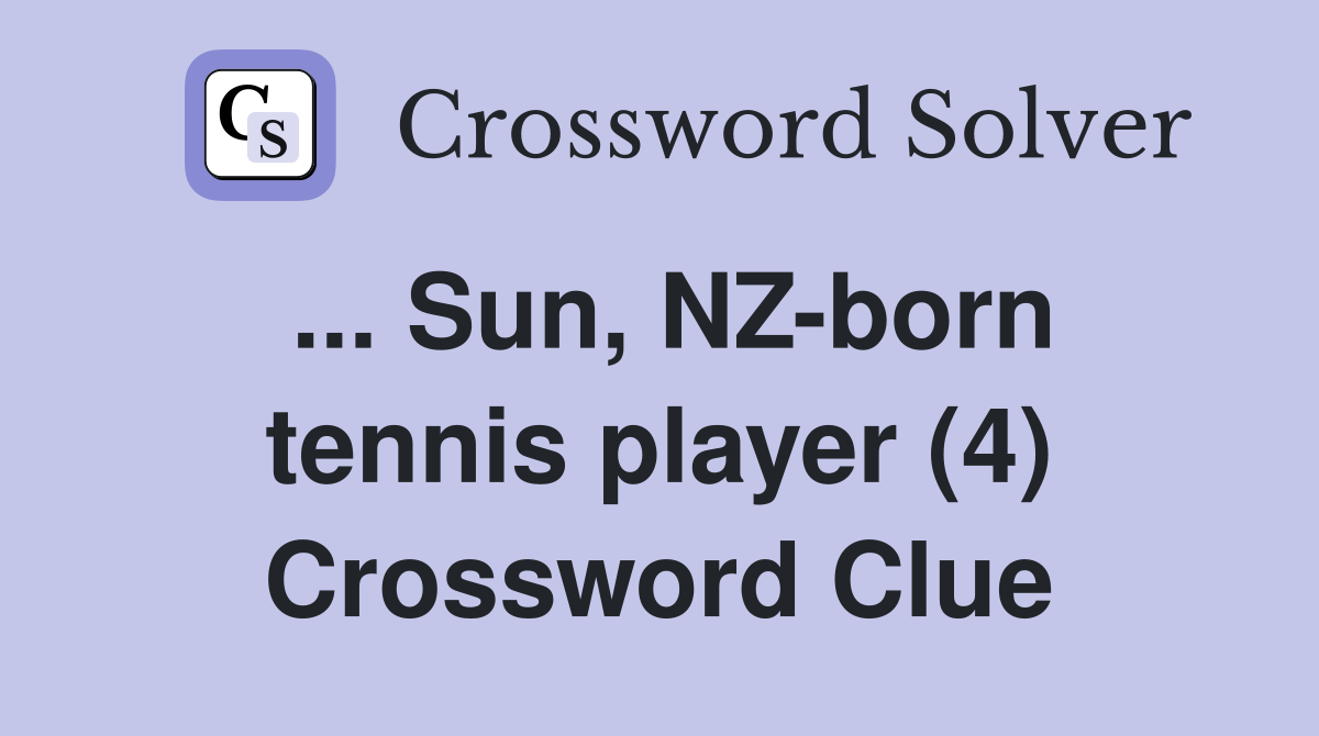 ... Sun, NZ-born tennis player (4) Crossword Clue