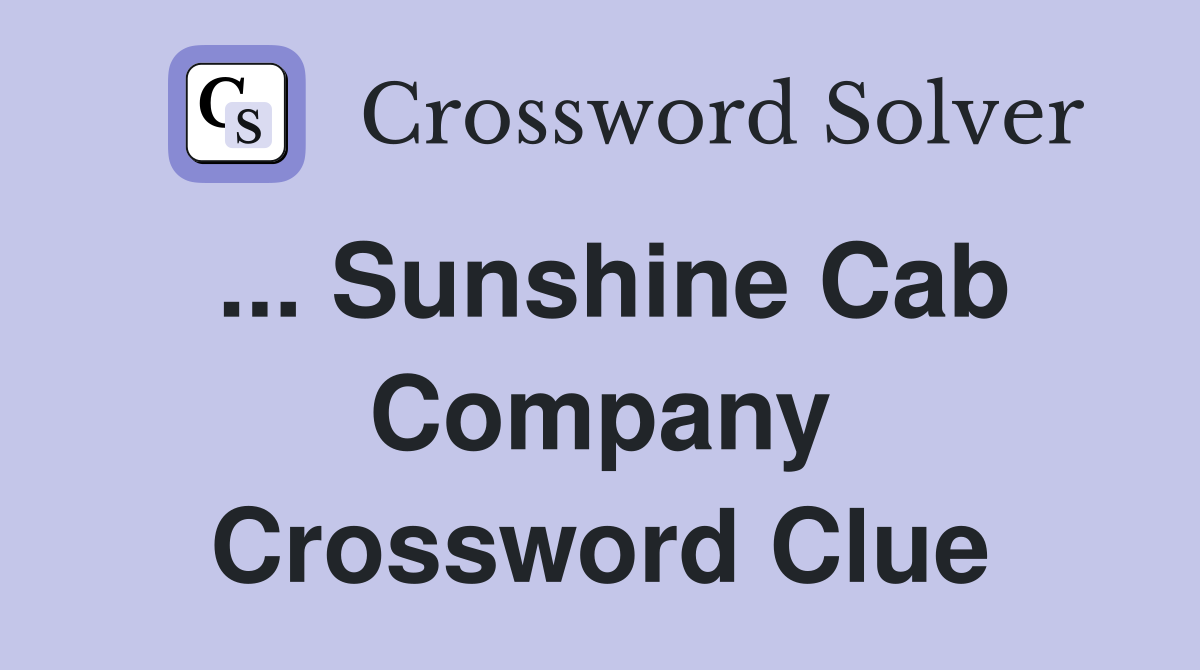 ... Sunshine Cab Company Crossword Clue