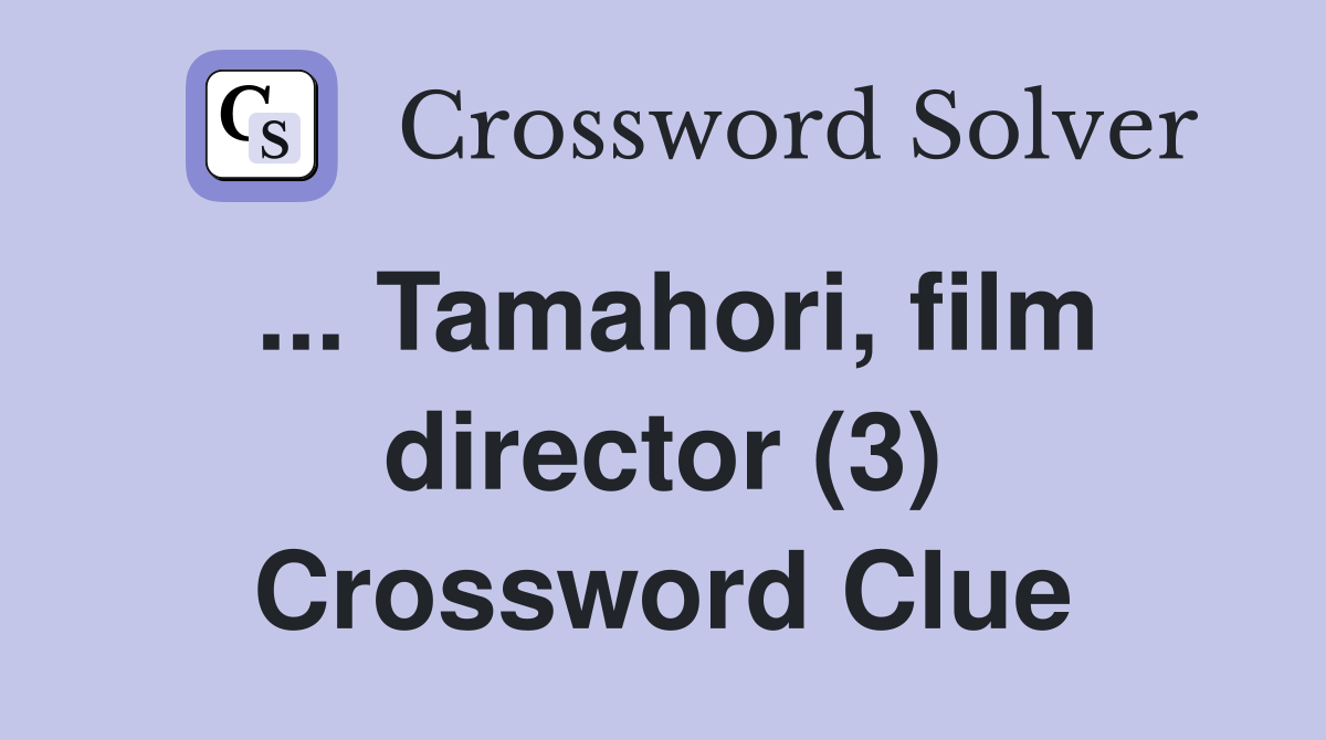 ... Tamahori, film director (3) Crossword Clue