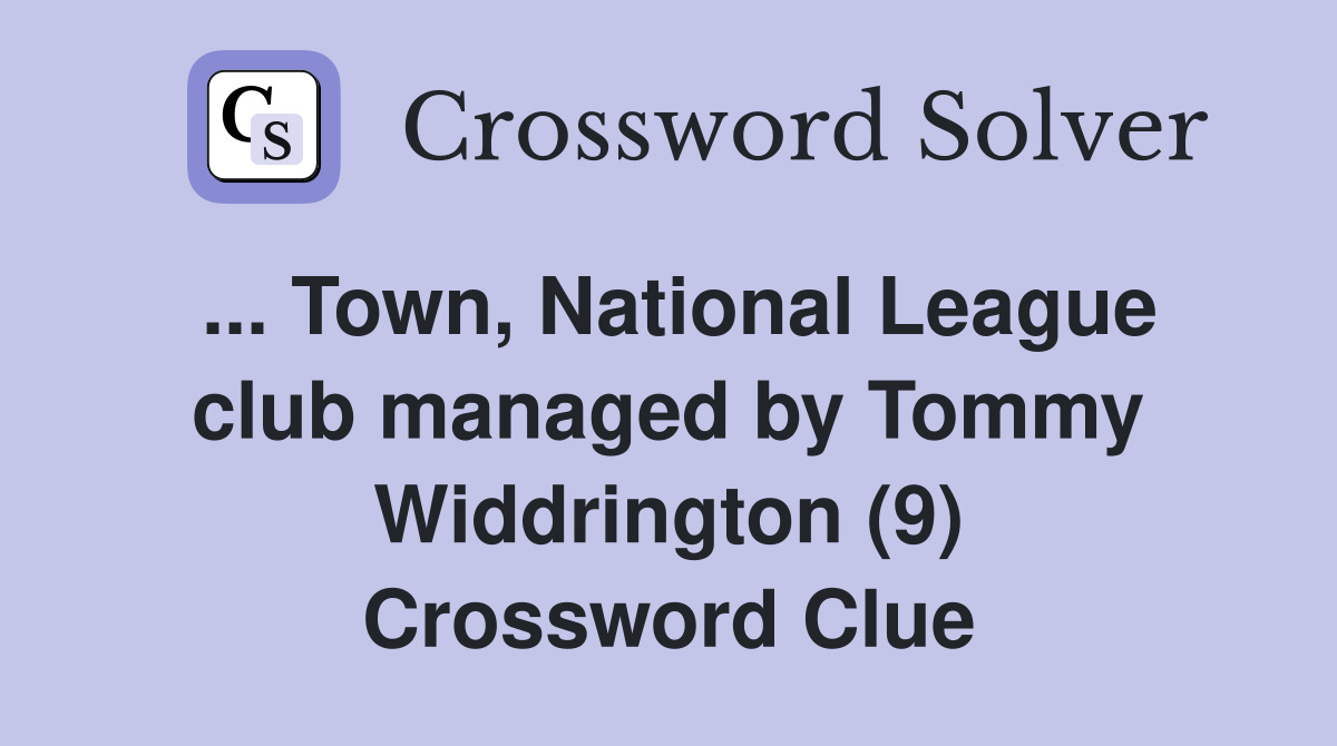 ... Town, National League club managed by Tommy Widdrington (9) Crossword Clue