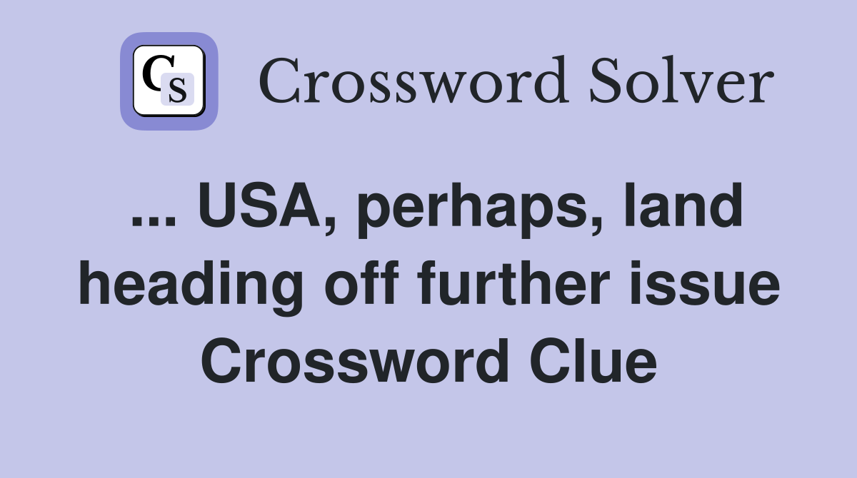 ... USA, perhaps, land heading off further issue Crossword Clue