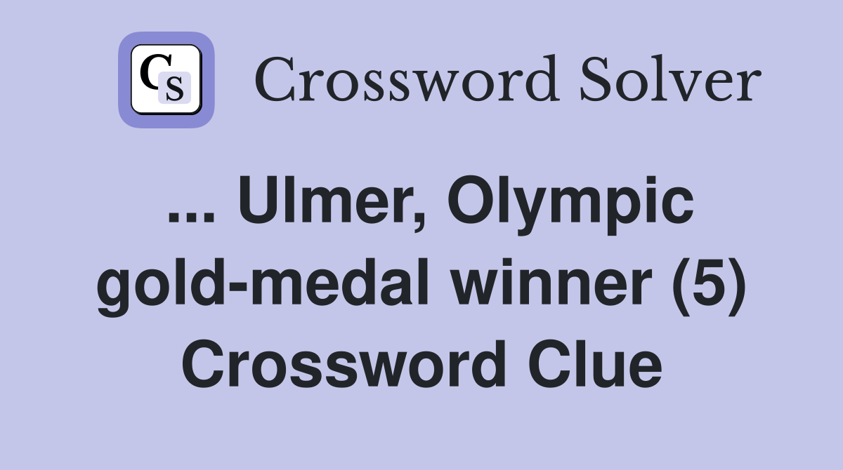 ... Ulmer, Olympic gold-medal winner (5) Crossword Clue