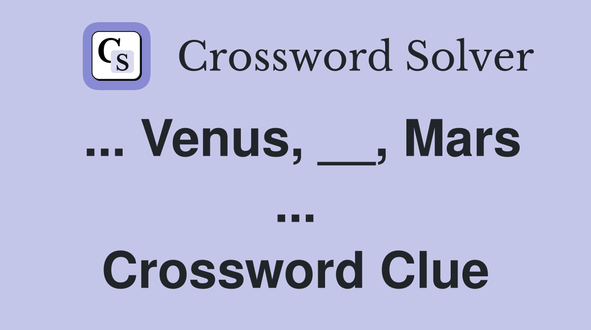 ... Venus, __, Mars ... Crossword Clue