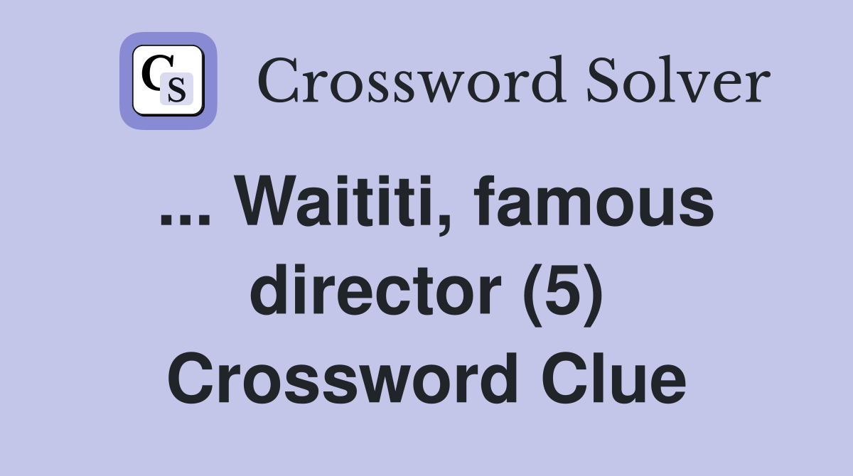 ... Waititi, famous director (5) Crossword Clue