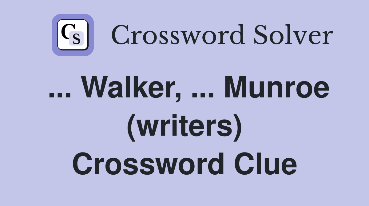 ... Walker, ... Munroe (writers) Crossword Clue