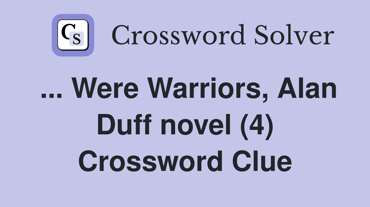 ... Were Warriors, Alan Duff novel (4) Crossword Clue