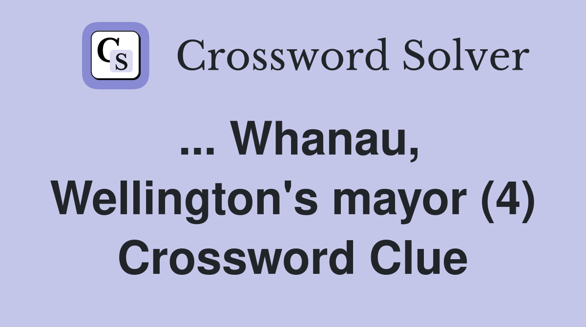 ... Whanau, Wellington's mayor (4) Crossword Clue
