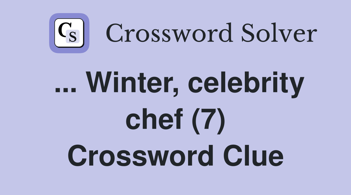 ... Winter, celebrity chef (7) Crossword Clue