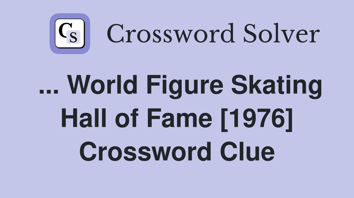 ... World Figure Skating Hall of Fame [1976] Crossword Clue