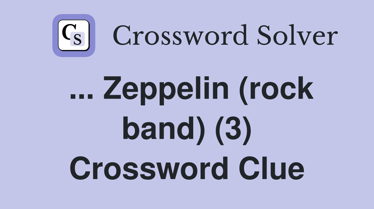 ... Zeppelin (rock band) (3) Crossword Clue
