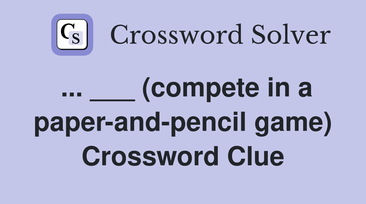 ... ___ (compete in a paper-and-pencil game) Crossword Clue