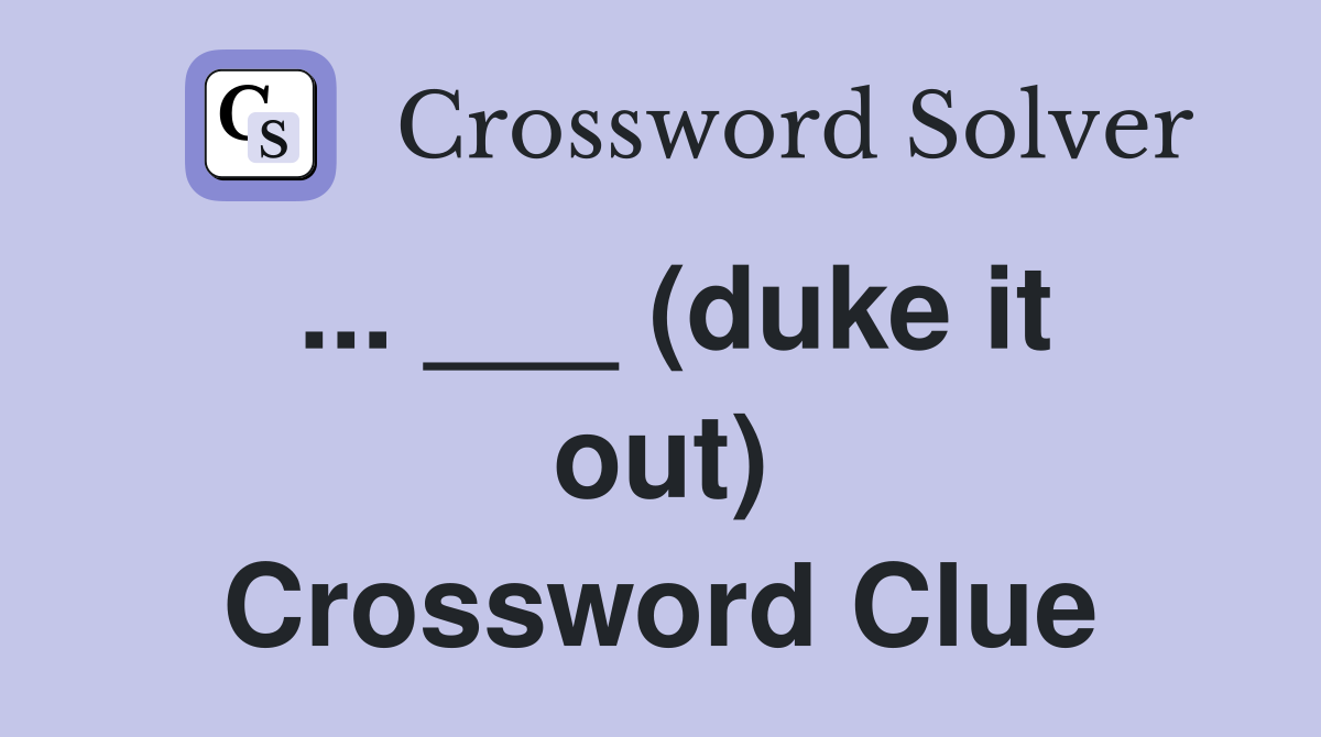 ... ___ (duke it out) Crossword Clue