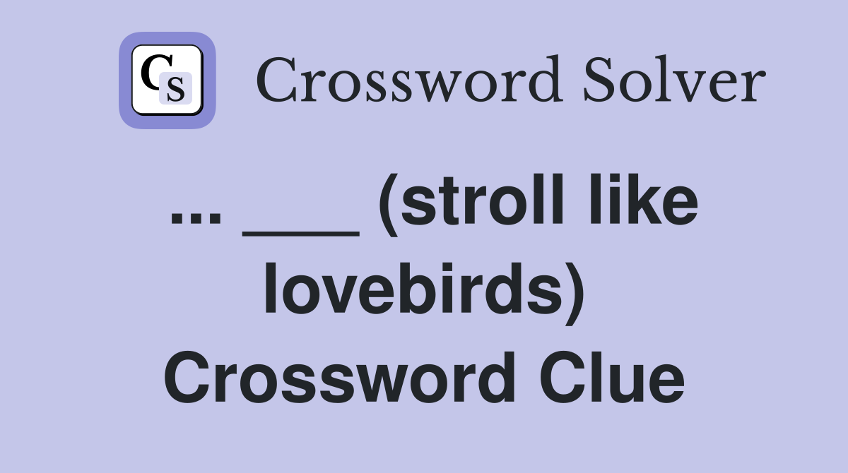 ... ___ (stroll like lovebirds) Crossword Clue