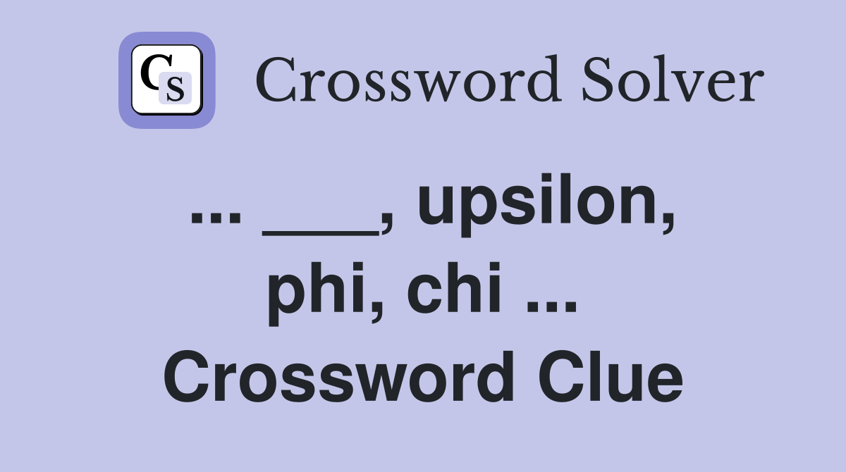... ___, upsilon, phi, chi ... Crossword Clue