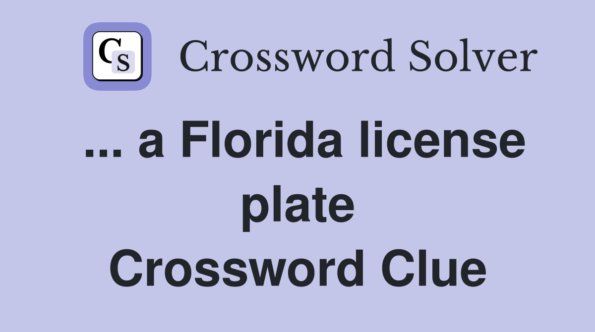 ... a Florida license plate Crossword Clue