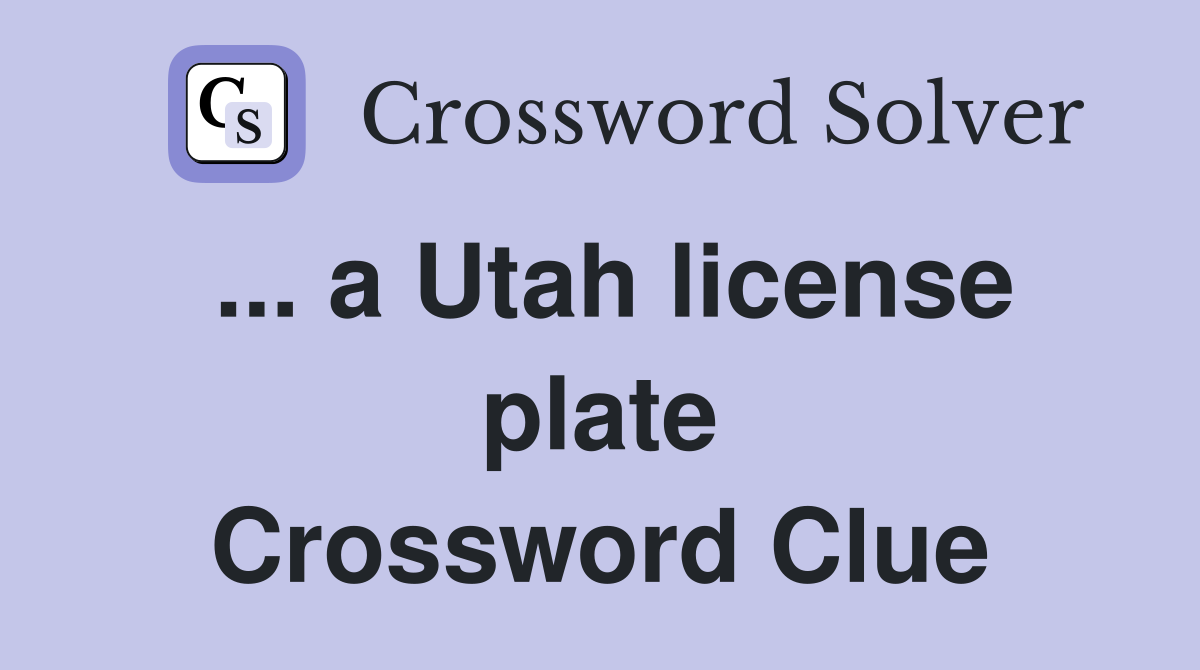 ... a Utah license plate Crossword Clue