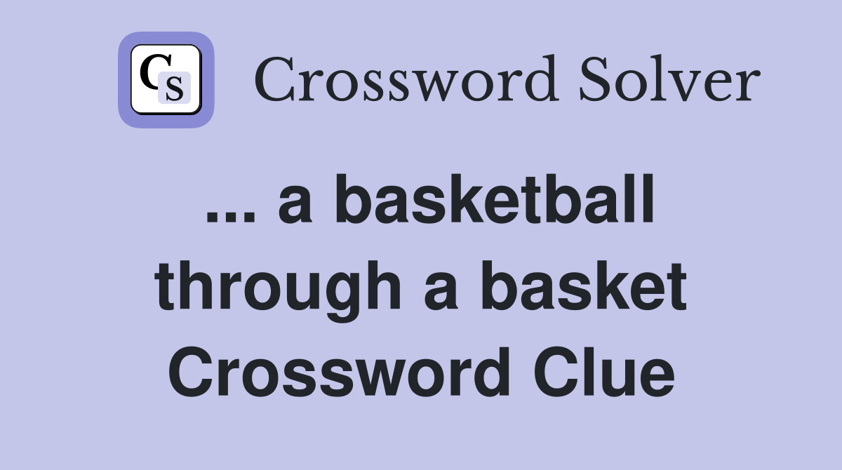 ... a basketball through a basket Crossword Clue