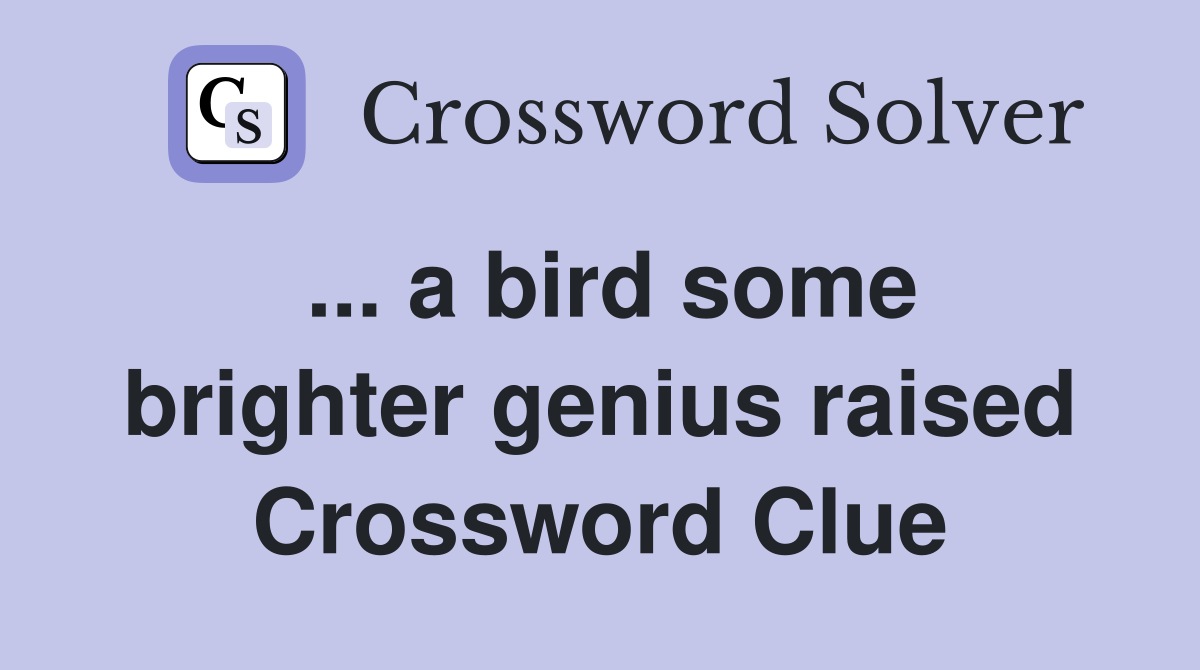 ... a bird some brighter genius raised Crossword Clue